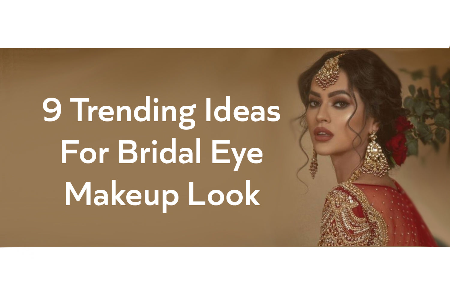 9 Trending Ideas For Bridal Eye Makeup Look - Which Will You Choose