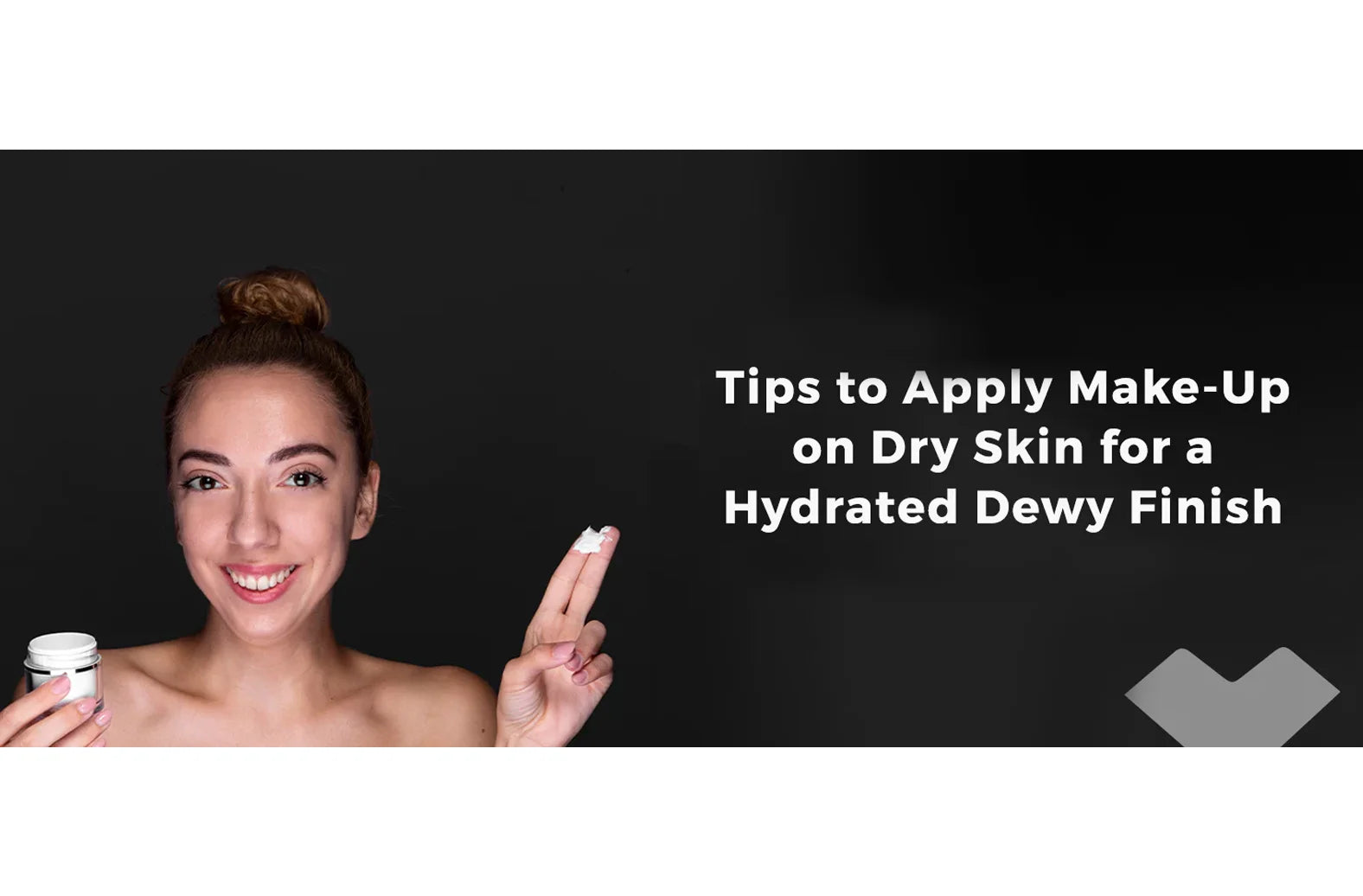 Tips to Apply Make Up on Dry Skin for a Hydrated Dewy Finish – L Factor ...